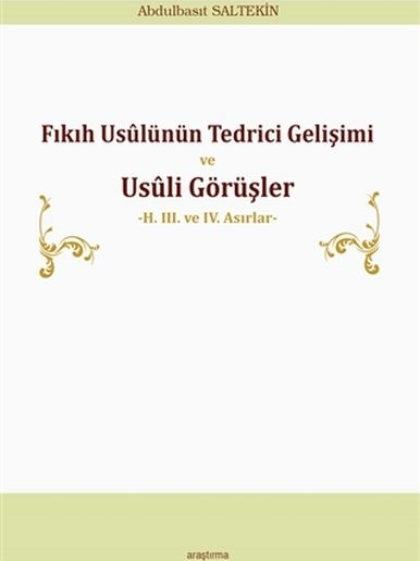 Fıkıh Usülünün Tedrici Gelişimi Ve Usüli Görüşler - 2. 3. Ve 4. Asırlar Abdulbasıt Saltekin