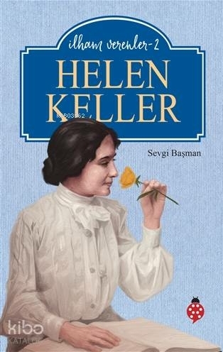 Helen Keller - İlham Verenler - 2 Sevgi Başman
