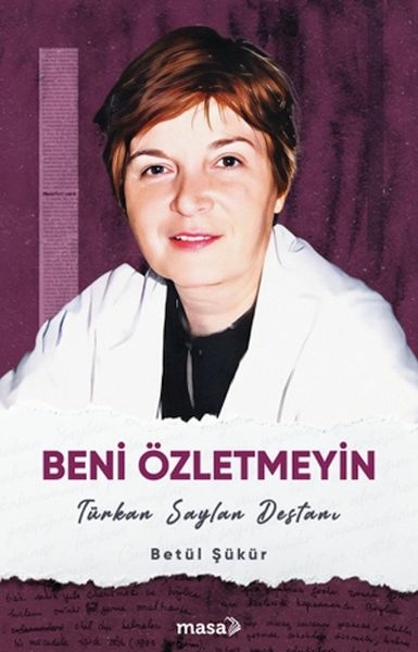 Beni Özletmeyin - Türkan Saylan Destanı Betül Şükür