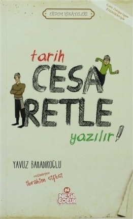 Tarih Cesaretle Yazılır! - Erdem Hikayeleri Yavuz Bahadıroğlu
