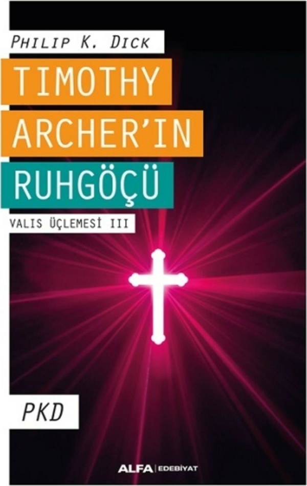 Timothy Archer'in Ruhgöçü; Valis Üçlemesi III PKD Philip K. Dick