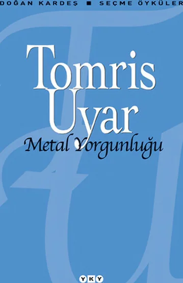 Metal Yorgunluğu / Seçme Öyküler Tomris Uyar