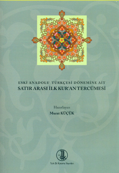Eski Anadolu Türkçesi Dönemine Ait Satır Arası İlk Kur'an Tercümesi Murat Küçük