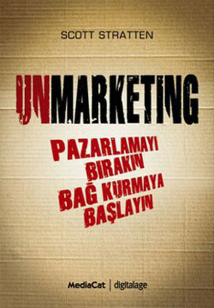 Unmarketing  Pazarlamayı Bırakın Bağ Kurmaya Başlayın Scott Stratten