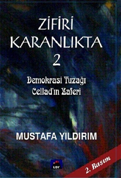 Zifiri Karanlıkta Cilt 2 - Demokrasi Tuzağı Cellad'ın Zaferi Mustafa Yıldırım