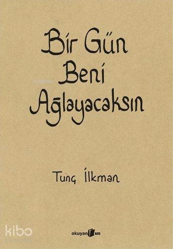 Bir Gün Beni Ağlayacaksın Tunç İlkman