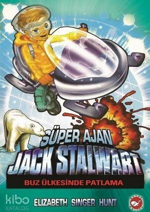 Süper Ajan Jack Stalwart 12 - Buz Ülkesinde Patlama Elizabeth Singer Hunt