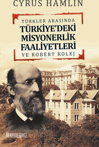 Türkler Arasında Türkiye'deki Misyonerlik Faaliyetleri Ve Robert Kolej Cyrus Hamlin