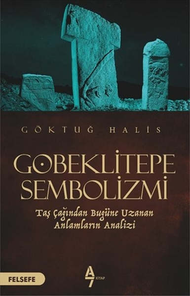 Göbeklitepe Sembolizmi - Taş Çağdan Bugüne Uzanan Anlamların Analizi Göktuğ Halis