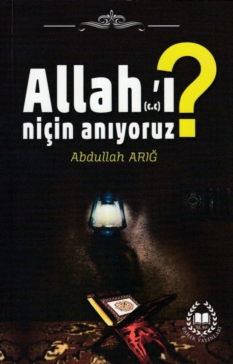 Allah’ı Niçin Anıyoruz? Abdullah Arığ