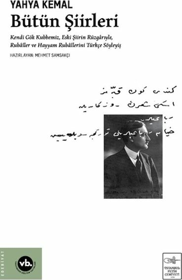 Yahya Kemal Bütün Şiirleri (Ciltli);Kendi Gök Kubbemiz, Eski Şiirin Rüzgârlarıyle, Rubâîler ve Hayyam Rubâîlerini Türkçe Söyleyiş