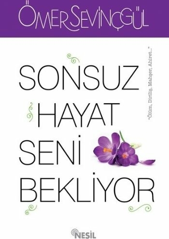 Sonsuz Hayat Seni Bekliyor Ömer Sevinçgül