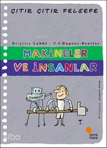 Çıtır Çıtır Felsefe 28 - Makineler ve İnsanlar Brigitte Labbe