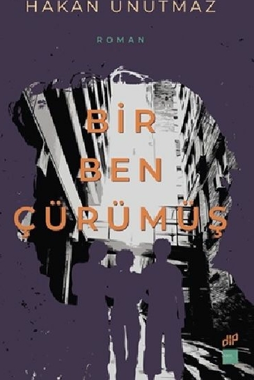 Bir Ben Çürümüş Hakan Unutmaz