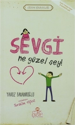 Sevgi Ne Güzel Şey! - Erdem Hikayeleri Yavuz Bahadıroğlu