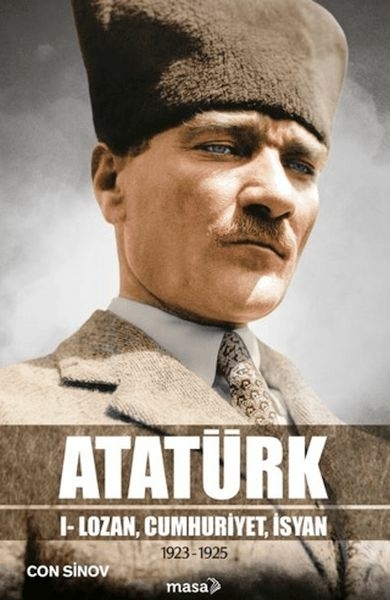 Atatürk I - Lozan, Cumhuriyet, İsyan Can Sinov