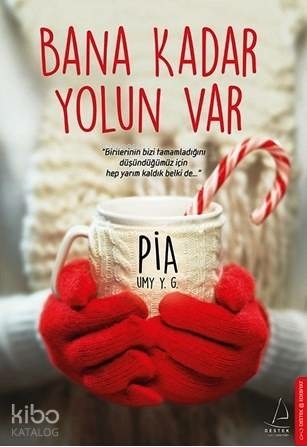 Bana Kadar Yolun Var Pia Umy Y. G.