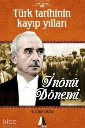 Türk Tarihinin Kayıp Yılları-İnönü Dönemi H. Emre Oktay
