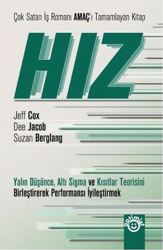 Hız; Yalın Düşünce, Altı Sigma ve Kısıtlar Teorisini Birleştirerek Performansı İyileştirmek Dee Jacob;Suzan Bergland;Jeff Cox