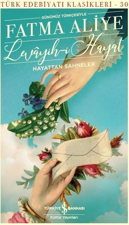 Levayih-i Hayat Hayattan Sahneler (Günümüz Türkçesiyle) - Türk Edebiyatı Klasikleri Fatma Aliye Topuz