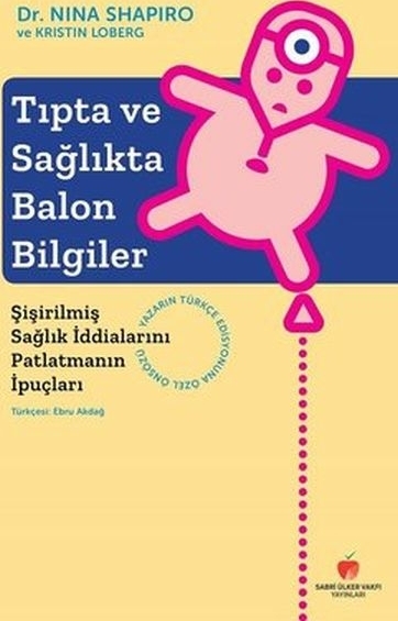 Tıpta Ve Sağlıkta Balon Bilgiler-Şişirilmiş Sağlık İddialarını Patlatmanın İpuçları Nina Shapiro , Kristin Loberg