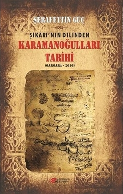 Şikari’nin Dilinden Karamanoğulları Tarihi (Gargara - 2016) Şerafettin Güç
