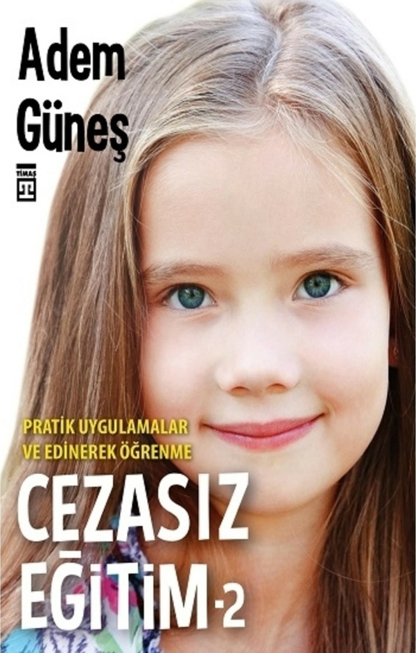 Cezasız Eğitim 2-Pratik Uygulamalar ve  Edinerek Öğrenme Adem Güneş