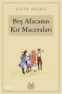 Beş Afacanın Kır Maceraları Edith Nesbit