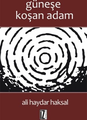 Güneşe Koşan Adam Ali Haydar Haksal