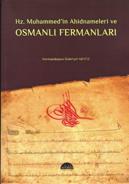 Hz. Muhammedin Ahidnameleri Ve Osmanlı Fermanları Horiepiskopos Gabriyel Akyüz