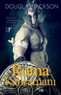 Roma Kahramanı - Boudicca’nın Ordusuna Karşı Tek Bir Adam Douglas Jackson