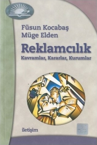 Reklamcılık Kavramlar, Kararlar, Kurumlar Füsun Kocabaş