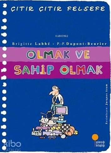 Olmak ve Sahip Olmak; Çıtır Çıtır Felsefe 27. Kitap Brigitte Labbe