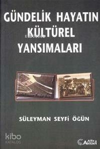 Gündelik Hayatın Kültürel Yansımaları  Süleyman Seyfi Ögün