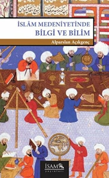 İslam Medeniyetinde Bilgi Ve Bilim Alparslan Açıkgenç