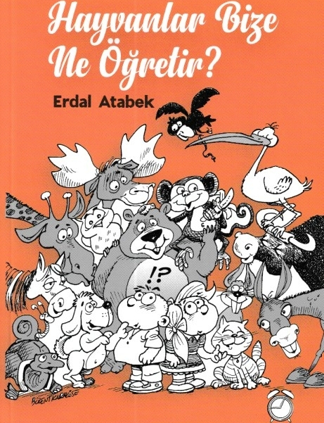 Hayvanlar Bize Ne Öğretir? Erdal Atabek