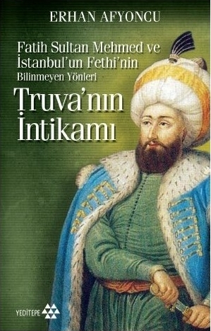 Truva'nın İntikamı (Cep Boy); Fatih Sultan Mehmed ve İstanbul'un Fethi'nin Bilinmeyen Yönleri