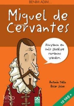 Benim Adım...Miguel de Cervantes; Dünyanın En Ünlü Şövalye Romanını Yazdım Antonio Tello