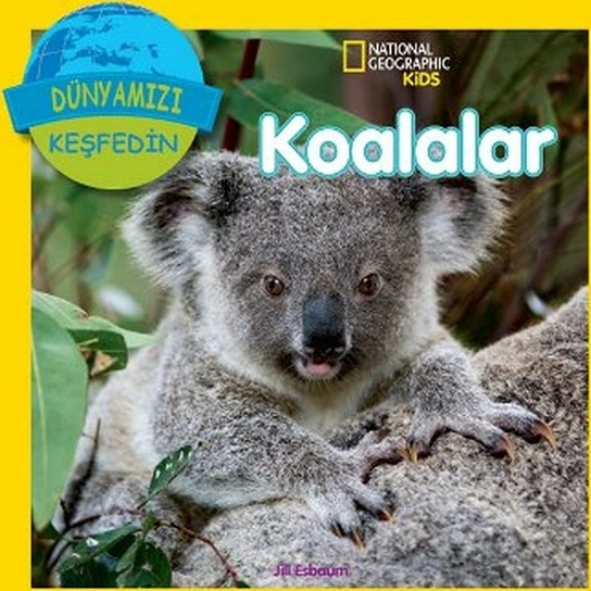 National Geographic Kids - Dünyanızı Keşfedin Koalalar Jill Esboum