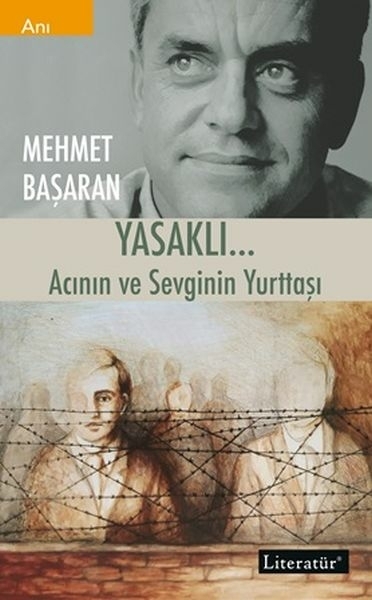 Yasaklı.. Acının Ve Sevginin Yurttaşı Mehmet Başaran
