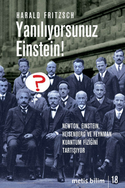 Yanılıyorsunuz Einstein!  Newton, Einstein, Heisenberg Ve  Feynman Kuantum Fiziğini Tartışıyor Harald Fritzsch