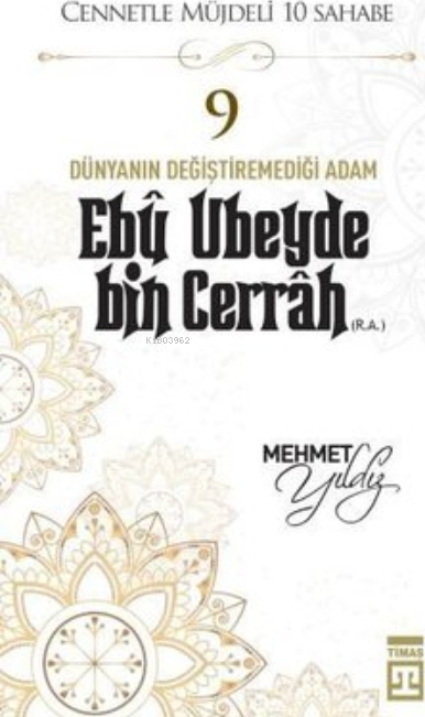 Cennetle Müjdeli 10 Sahabe - 9 Ebû Ubeyde Bin Cerrâh (R.A.) Mehmet Yıldız