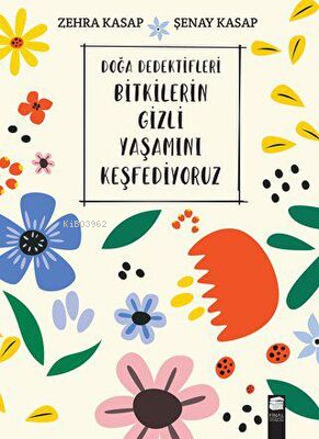 Doğa Dedektifleri - Bitkilerin Gizli Yaşamını Keşfediyoruz Zehra Kasap , Şenay Kasap