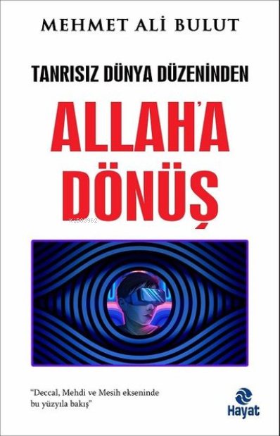 Allah'a Dönüş - Tanrısız Dünya Düzeninden Mehmet Ali Bulut
