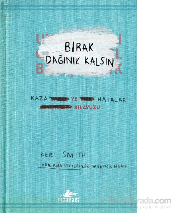 Bırak Dağınık Kalsın  Kaza ve Hatalar Kılavuzu Keri Smith