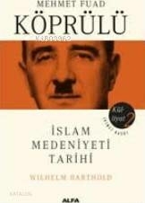 Mehmet Fuad Köprülü Külliyatı 2 - İslam Medeniyeti Tarihi Wilhelm Barthold