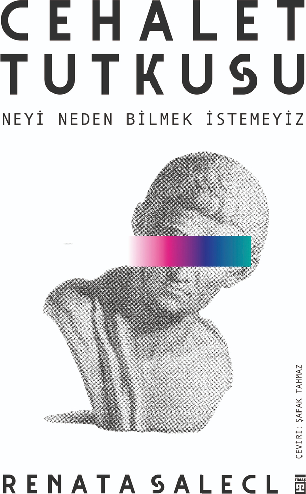 Cehalet Tutkusu & Neyi Neden Bilmek İstemeyiz Ranata Salecl