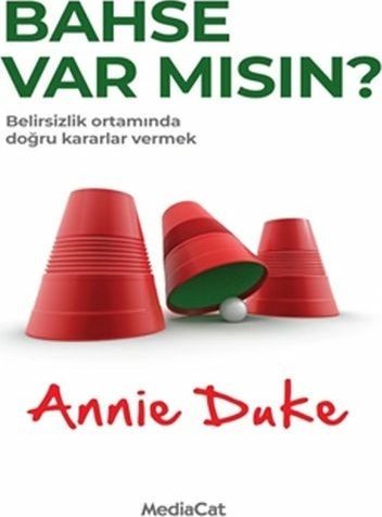 Bahse Var Mısın? - Belirsizlik Ortamında Doğru Kararlar Vermek Annie Duke