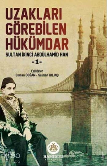 Uzakları Görebilen Hükümdar / Sultan İkinci Abdülhamid Han -1 Kolektif