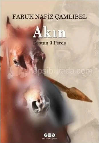 Akın; Destan 3  Perde Faruk Nafiz Çamlıbel
